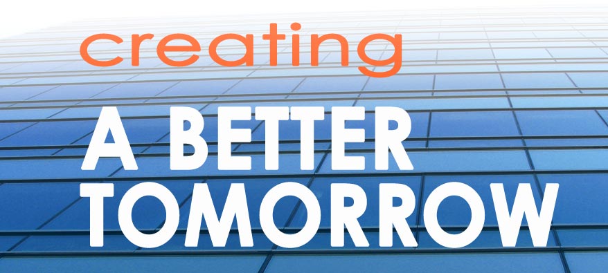 CREATING A BETTER TOMORROW