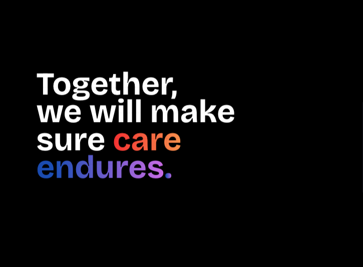 Together, we will make sure care endures